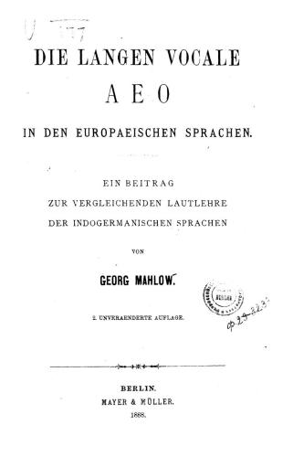 Die langen Vocale A E O in den europaeischen Sprachen. Ein Beitrag zur vergleichenden Lautlehre der indogermanischen Sprachen