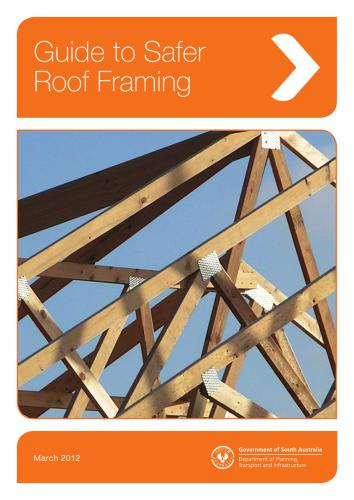 Guide to Safer Roof Framing, march 2012, Government of South Ausralia, Department of Planning, Transport and Infrastructure