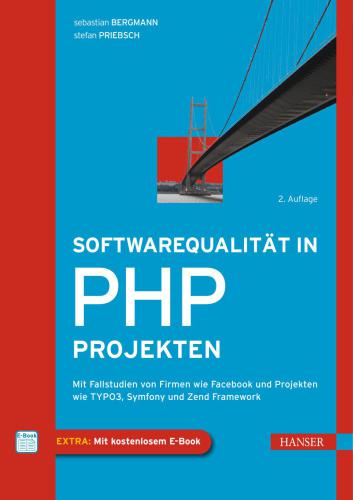 Softwarequalität in PHP-Projekten: Mit Fallstudien von Firmen wie Facebook und Projekten wie TYPO3, Symfony und Zend Framework
