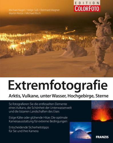 Extremfotografie: Arktis, Vulkane, unter Wasser, Hochgebirge, Sterne