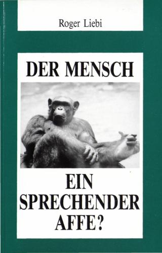 Der Mensch - ein sprechender Affe? Sprachwissenschaft contra Evolution