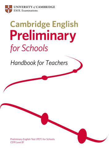 Cambridge English Preliminary for Schools. Handbook for Teachers