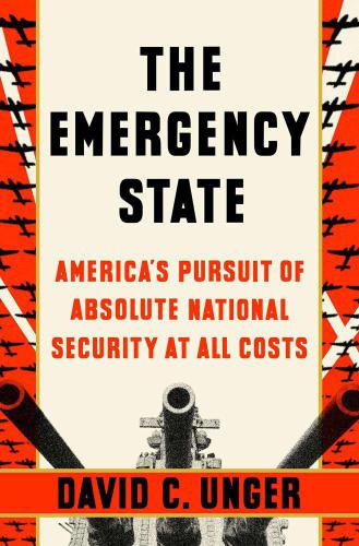 The Emergency State America's Pursuit of Absolute Security at All Costs
