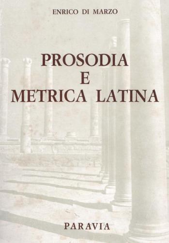 Prosodia e metrica latina. Per il Liceo classico e l'Istituto magistrale