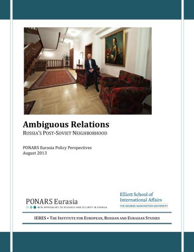Ambiguous Relations Russia’s post-soviet neighborhood. PONARS Eurasia Policy Perspectives August 2013