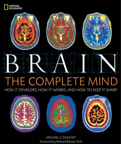 Brain The Complete Mind How It Develops, How It Works, and How to Keep It Sharp Hardcover