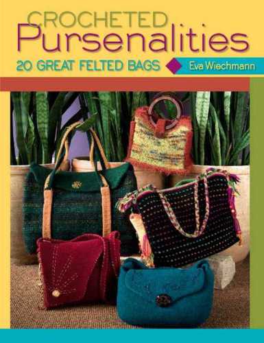 Crocheted Pursenalities: 20 Great Felted Bags
