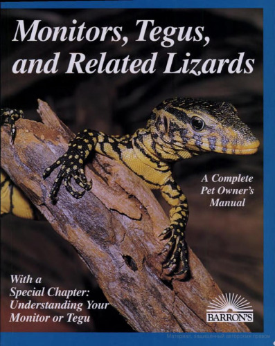 Monitors, tegus, and related lizards: everything about selection, care, nutrition, diseases, breeding, and behavior