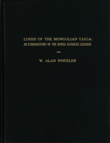Alan. Lords of the Mongolian taiga: an ethnohistory of the Dukha reindeer herders