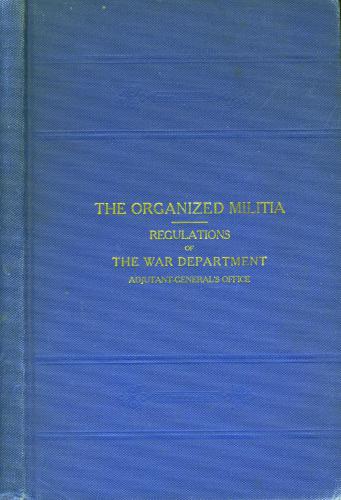 Washington GPO. Regulations of the War Department Governing the Organized Militia