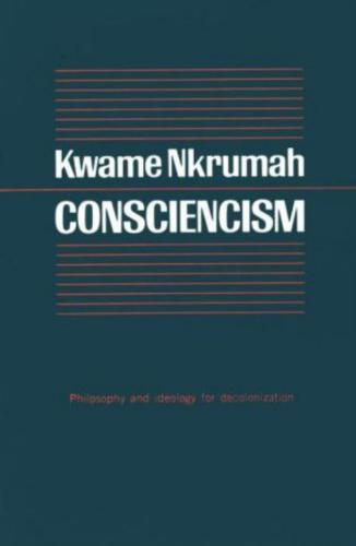Consciencism: Philosophy and Ideology for De-Colonization