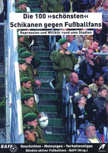 BAFF. Die 100 schönsten Schikanen gegen Fußballfans: Repression und Willkür rund ums Stadion