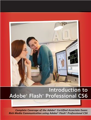 Gerantabee F., AGI Creative Team. Introduction to Adobe Flash Professional CS6 with ACA Certification