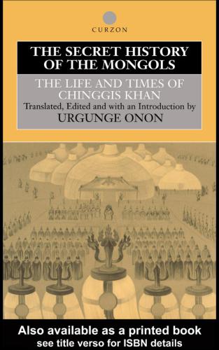 The secret history of the Mongols. The life and times of Chingghis Khan