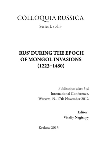 Rus’ during the epoch of Mongol invasions (1223-1480). Publication after 3rd International Conference, Warsaw, 15-17th November 2012
