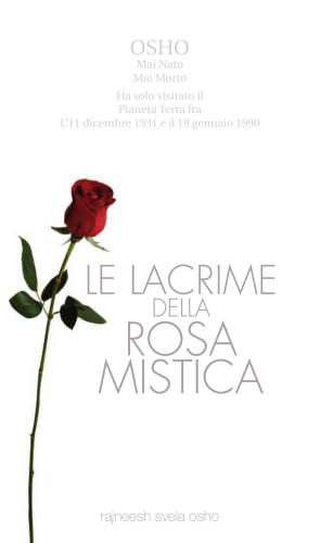 Osho. Le lacrime della rosa mistica