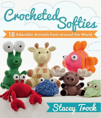 Crocheted Softies: 18 Adorable Animals from Around the World