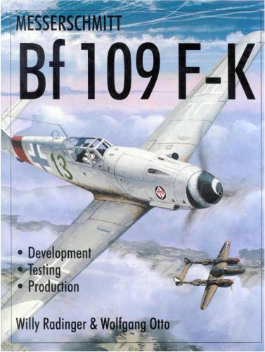 Messerschmitt Bf 109 F-K Development, Testing, Production (Schiffer Military History)