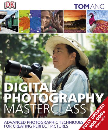Digital Photography Masterclass: Advanced Photographic and Image Manipulation Techniques for Creating Perfect Pictures