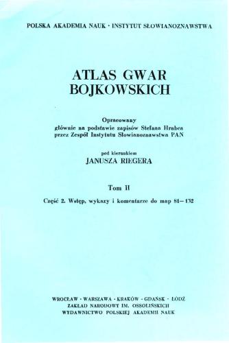 Atlas gwar bojkowskich. T. 2. Cz. 2. Wstęp, wykazy i komentarze do map 81-132