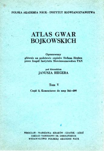 Atlas gwar bojkowskich. T. 5. Cz. 2. Wstęp, wykazy i komentarze do map 241-295