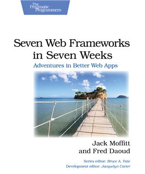 Seven Web Frameworks in Seven Weeks: Adventures in Better Web Apps + Code
