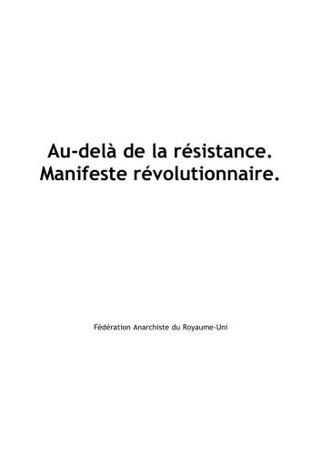 Fédération Anarchiste du Royaume-Uni. Au-delà de la résistance. Manifeste révolutionnaire