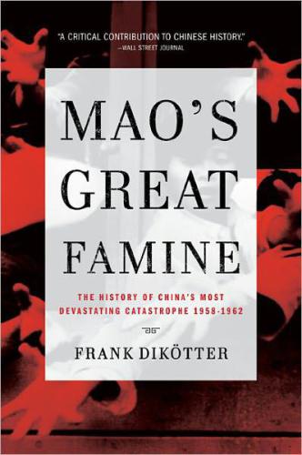 Mao's Great Famine: The History of China's Most Devastating Catastrophe, 1958-62