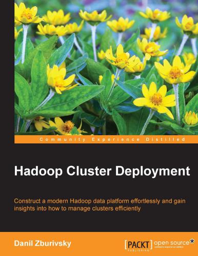 Hadoop Cluster Deployment: Construct a modern Hadoop data platform effortlessly and gain insights into how to manage clusters efficiently