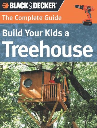 The Complere Guide. Build Your Kids a Treehouse
