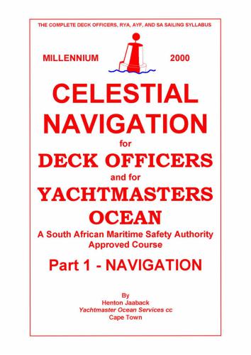 Celestial navigation for deck officers and for yachtmasters ocean: A south african maritime safety authority. Part 1 - Navigation