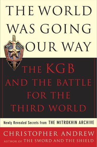 The World Was Going Our Way: The KGB and the Battle for the the Third World