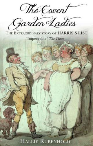 The Covent Garden Ladies: Pimp General Jack the Extraordinary Story of Harris's List