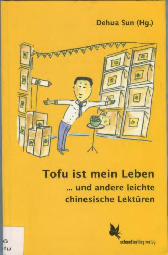 Tofu ist mein Leben und andere leichte chinesische Lektüren