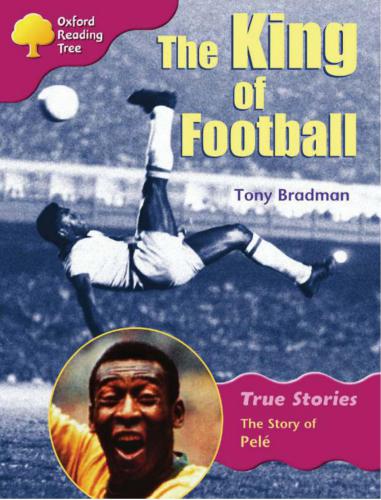 Oxford Reading Tree: Level 10: True Stories: The King of Football: The Story of Pele (Book)