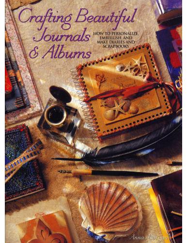 Crafting Beautiful Journals & Albums. How to Personalize, Embellish & Make Diaries & Scrapbooks