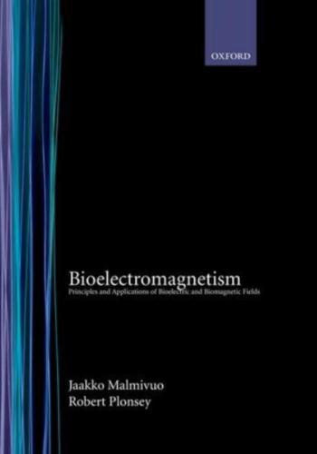 Bioelectromagnetism: Principles and Applications of Bioelectric and Biomagnetic Fields