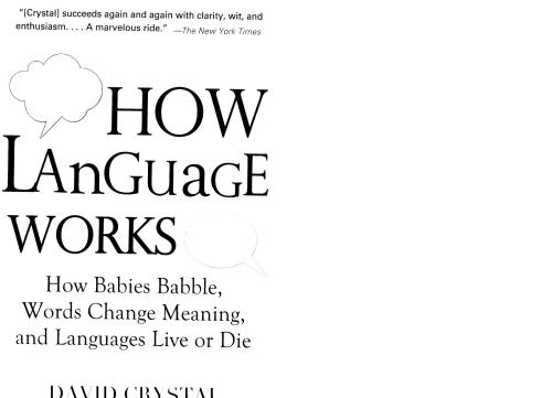 How Language Works: How Babies Babble, Words Change Meaning, and Languages Live Or Die