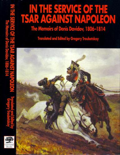 In the Service of the Tsar Against Napoleon. The Memoirs of Denis Davidov, 1806-1814