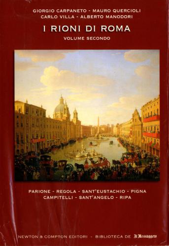 I rioni di Roma: Storia, segreti, monumenti, tradizioni, leggende, curiosita. Volume 2