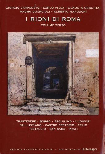 I rioni di Roma: Storia, segreti, monumenti, tradizioni, leggende, curiosita. Volume 3