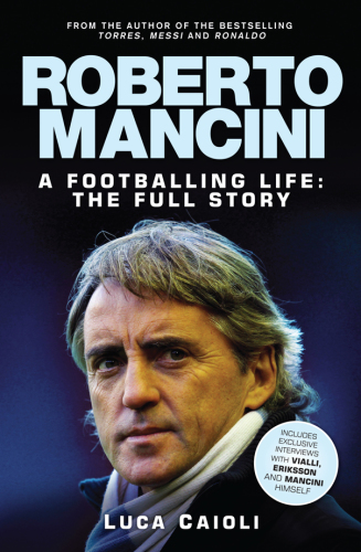 Roberto Mancini: A Footballing LIfe: The Full Story