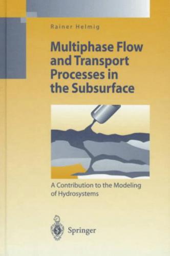 Multiphase Flow and Transport Processes in the Subsurface: A Contribution to the Modeling of Hydrosystems, Springer, 1997