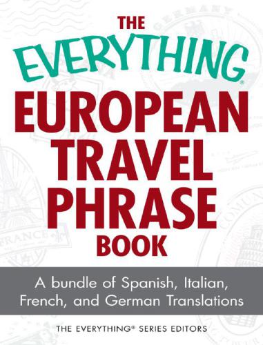 The Everything European Travel Phrase Book: A Bundle of Spanish, Italian, French, and German Translations