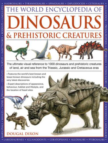 World Encyclopedia of Dinosaurs & Prehistoric Creatures: The Ultimate Visual Reference to 1000 Dinosaurs and Prehistoric Creatures of Land, Air and Sea from the Triassic, Jurassic and Cretaceous Eras