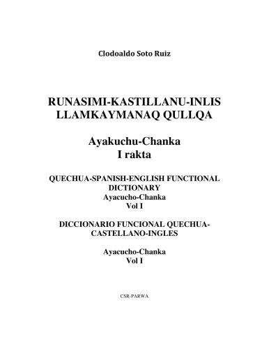 Runasimi-Kastillanu-Inlis Llamkaymanaq Qullqa: Ayakuchu-Chanka. I Rakta. Quechua-Spanish-English functional dictionary: Ayacucho-Chanka. Vol I. Diccionario funcional Quechua-Castellano-Ingles: Ayacucho-Chanka. Vol I
