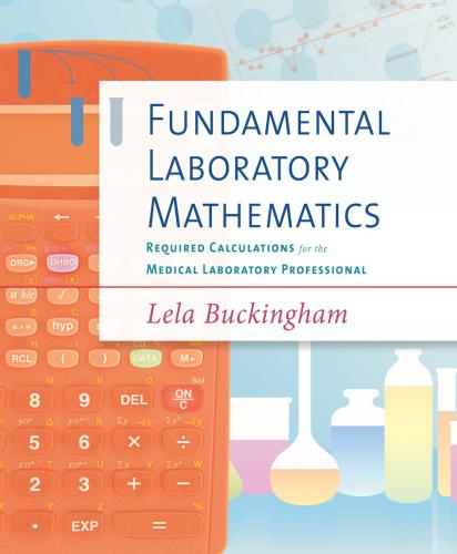 Fundamental laboratory mathematics: required calculations for the medical laboratory professional