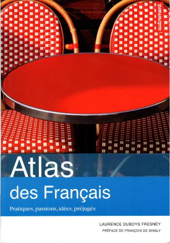 Atlas des français: Pratiques, passions, idées, préjugés