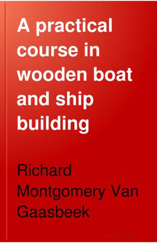 A practical course in wooden boat and ship building