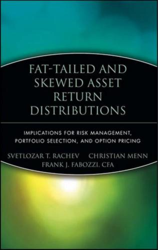 Fat-Tailed & Skewed Asset Return Distributions: Implications for Risk Management, Portfolio Selection, and Option Pricing
